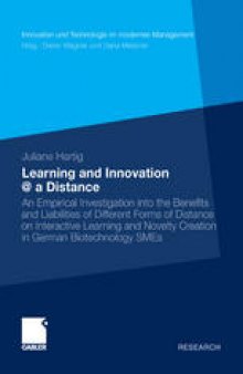 Learning and Innovation @ a Distance: An Empirical Investigation into the Benefits and Liabilities of Different Forms of Distance on Interactive Learning and Novelty Creation in German Biotechnology SMEs