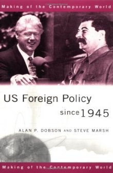 US Foreign Policy Since 1945 (The Making of the Contemporary World)