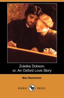 Zuleika Dobson, or, An Oxford Love Story