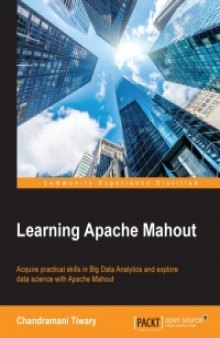 Learning Apache Mahout: Acquire practical skills in Big Data Analytics and explore data science with Apache Mahout