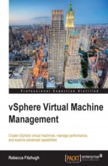 vSphere Virtual Machine Management: Create vSphere virtual machines, manage performance, and explore advanced capabilities