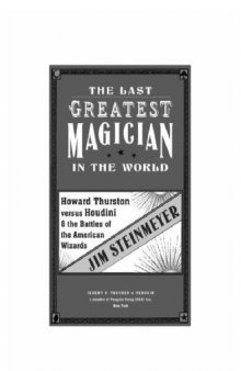 The Last Greatest Magician in the World: Howard Thurston Versus Houdini & the Battles of the American Wizards  