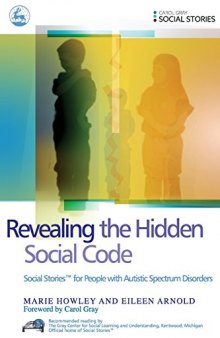 Revealing the Hidden Social Code: Social Stories for People with Autistic Spectrum Disorders