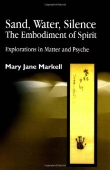 Sand, Water, Silence - The Embodiment of Spirit: Explorations in Matter and Psyche