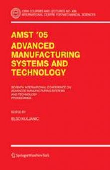 AMST’05 Advanced Manufacturing Systems and Technology: Proceedings of the Seventh International Conference