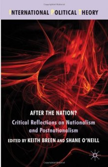 After the Nation?: Critical Reflections on Nationalism and Postnationalism (International Political Theory)  