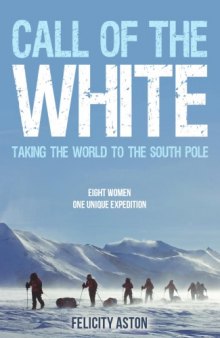 Call of the White Taking the World to the South Pole