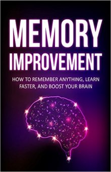 Memory: How To Remember Anything, Learn Faster, and Boost Your Brain