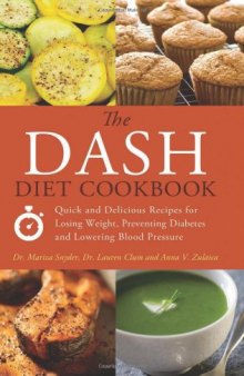 The DASH Diet Cookbook: Quick and Delicious Recipes for Losing Weight, Preventing Diabetes, and Lowering Blood Pressure