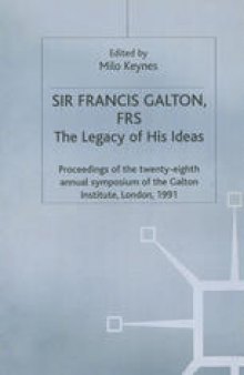 Sir Francis Galton, FRS: The Legacy of His Ideas: Proceedings of the twenty-eighth annual symposium of the Galton Institute, London, 1991