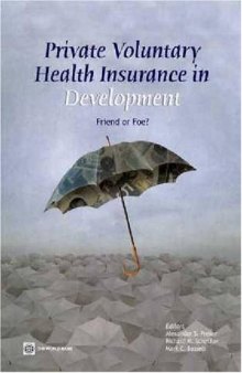 Private Voluntary Health Insurance in Development: Friend or Foe? (Health, Nutrition and Population Series)