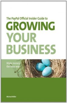 The PayPal Official Insider Guide to Growing Your Business: Make money the easy way (PayPal Press)  