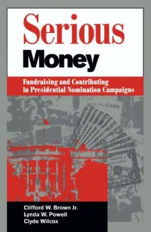 Serious Money: Fundraising and Contributing in Presidential Nomination Campaigns