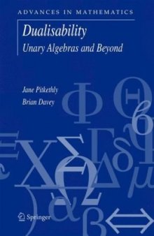 Dualisability: Unary Algebras and Beyond (Advances in Mathematics)
