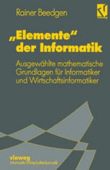 „Elemente“ der Informatik: Ausgewählte mathematische Grundlagen für Mathematiker und Wirtschaftsinformatiker