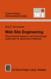 Web Site Engineering: Ökonomische Analyse und Entwicklungssystematik für eBusiness-Präsenzen