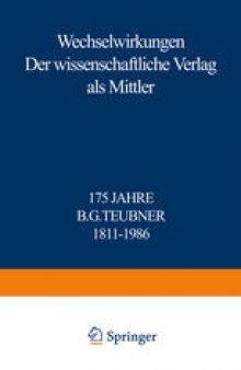 Wechselwirkungen: Der wissenschaftliche Verlag als Mittler 175 Jahre B.G. Teubner 1811–1986