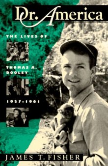 Dr. America: the lives of Thomas A. Dooley, 1927-1961