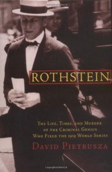 Rothstein: The Life, Times, and Murder of the Criminal Genius Who Fixed the 1919 World Series  