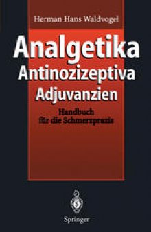 Analgetika Antinozizeptiva Adjuvanzien: Handbuch für die Schmerzpraxis