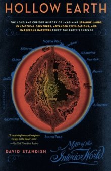 Hollow Earth: The Long and Curious History of Imagining Strange Lands, Fantastical Creatures, Advanced Civilizations, and Marvelous Machines Below the Earth's Surface
