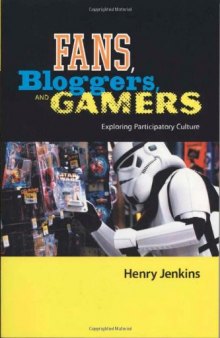Fans, Bloggers and Gamers: Essays on Participatory Culture