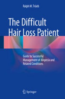 The Difficult Hair Loss Patient: Guide to Successful Management of Alopecia and Related Conditions
