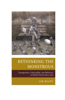 Rethinking the Monstrous: Transgression, Vulnerability, and Difference in British Fiction Since 1967