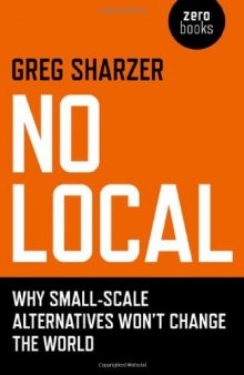 No Local: Why Small-Scale Alternatives Won't Change The World