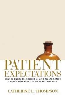 Patient Expectations - How Economics, Religion, and Malpractice Shaped Therapeutics in Early America