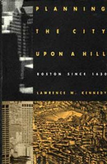 Planning the City upon a Hill: Boston Since 1630