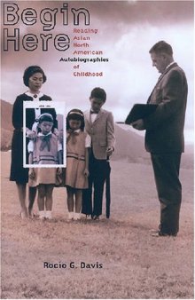 Begin Here: Reading Asian North American Autobiographies of Childhood (Asian American Studies)