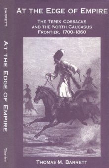 At the Edge of Empire  The Terek Cossacks and the North Caucasus Frontier 1700-1860