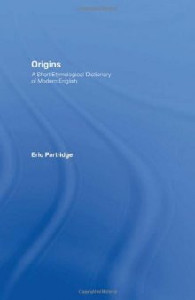 Origins: A Short Etymological Dictionary of Modern English