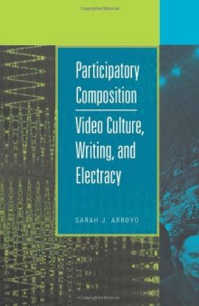 Participatory Composition: Video Culture, Writing, and Electracy