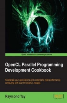 OpenCL Parallel Programming Development Cookbook: Accelerate your applications and understand high-performance computing with over 50 OpenCL recipes