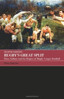 Rugby's Great Split: Class, Culture and the Origins of Rugby League Football (Sport in the Global Society)