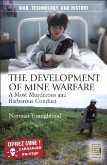 The Development of Mine Warfare: A Most Murderous and Barbarous Conduct (War, Technology, and History)