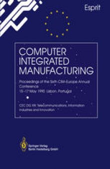 Computer Integrated Manufacturing: Proceedings of the Sixth CIM-Europe Annual Conference 15–17 May 1990 Lisbon, Portugal