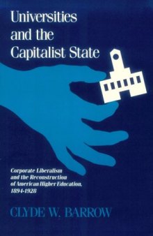 Universities and the Capitalist State: Corporate Liberalism and the Reconstruction of American Higher Education, 1894-1928 