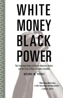 White Money Black Power: The Surprising History of African American Studies and the Crisis of Race in Higher Education