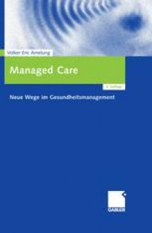 Managed Care: Neue Wege im Gesundheitsmanagement Mit 17 Fallstudien aus den USA, Großbritannien und Deutschland