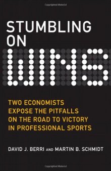 Stumbling On Wins: Two Economists Expose the Pitfalls on the Road to Victory in Professional Sports