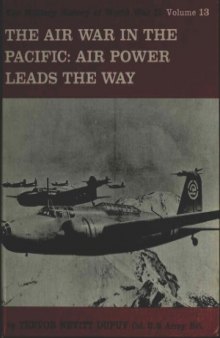 The Air War in the Pacific  Air Power Leads the Way (The Military History of World War II vol.13)
