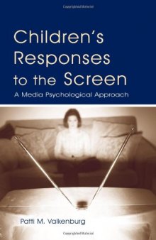 Children's Responses to the Screen: A Media Psychological Approach (Lea's Communication Series)