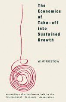 The Economics of Take-Off into Sustained Growth: Proceedings of a Conference held by the International Economic Association