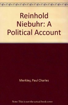 Reinhold Niebuhr: A Political Account