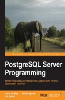 PostgreSQL Server Programming: Extend PostgreSQL and integrate the database layer into your development framework