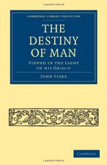 The Destiny of Man: Viewed in the Light of his Origin (Cambridge Library Collection - Religion)