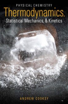 Physical Chemistry  Thermodynamics, Statistical Mechanics, and Kinetics